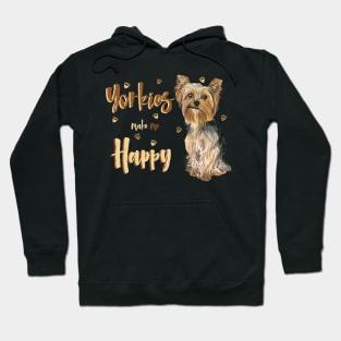 Yorkies Make Me Happy! Especially for Yorkshire Terrier Dog Lovers! Hoodie